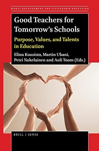 Good Teachers for Tomorrow's Schools Purpose, Values, and Talents in Education