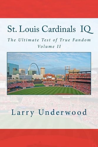 St. Louis Cardinals Iq The Ultimate Test of True Fandom (History and Trivia)