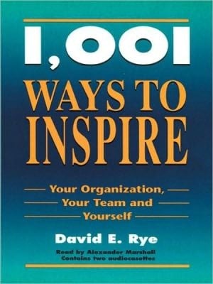 1001 Ways To Inspire Your Organization, Your Team And Yourself