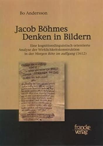 Jacob Böhmes Denken in Bildern eine kognitionslinguistisch orientierte Analyse der Wirklichkeitskonstruktion in der Morgen Röte im auffgang (1612)