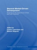 Beyond Market-Driven Development: Drawing on the Experience of Asia and Latin America