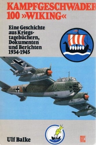 Kampfgeschwader 100 "Wiking": Eine Geschichte aus Kriegstagebüchern, Dokumenten und Berichten : 1934-1945 (German Edition)