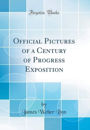 Official Pictures of a Century of Progress Exposition (Classic Reprint)