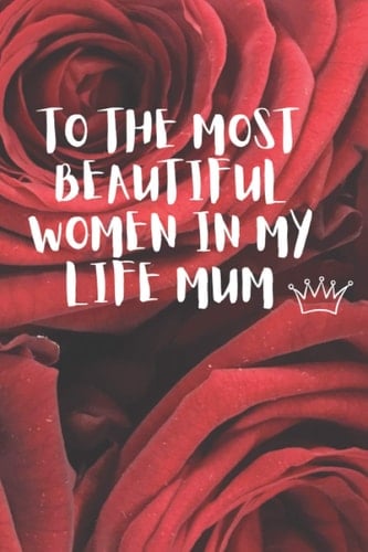 TO THE MOST BEAUTIFUL WOMEN IN MY LIFE MUM: A A NOTE BOOK / GIFT /PAGES 100 /COVER MATH /6*9 IN