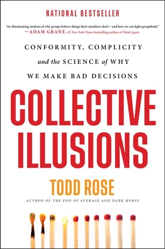 Collective Illusions Conformity, Complicity, and the Science of Why We Make Bad Decisions
