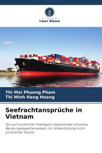 Seefrachtansprüche in Vietnam: Ein auf künstlicher Intelligenz basierendes virtuelles Beratungsexpertensystem zur Unterstützung nicht-juristischer Nutzer (German Edition)