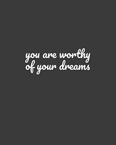 You Are Worthy Of Your Dreams: 100 Pages Notebook Journal 8x10 College Ruled Paper