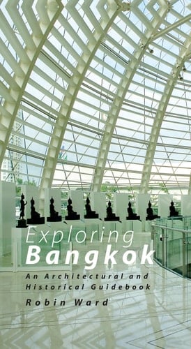 Exploring Bangkok An Architectural and Historical Guidebook