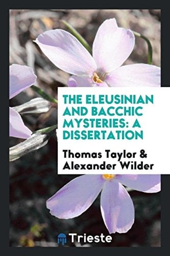 The Eleusinian and Bacchic Mysteries A Dissertation