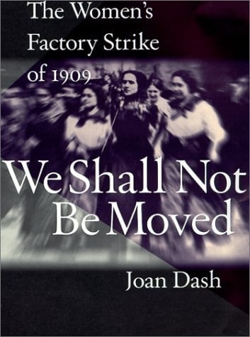 We Shall Not Be Moved The Women's Factory Strike Of 1909