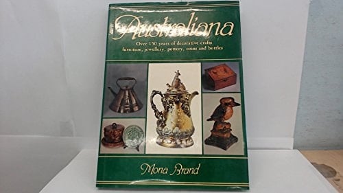 Australiana Over 150 Years of Decorative Crafts, Furniture, Jewellery, Pottery, Coins, and Bottles
