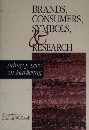 Brands, Consumers, Symbols and Research: Sidney J Levy on Marketing (1-Off Series)