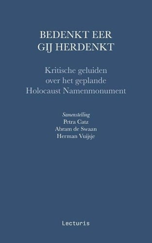 Bedenkt eer gij herdenkt kritische geluiden over het geplande Holocaust Namenmonument