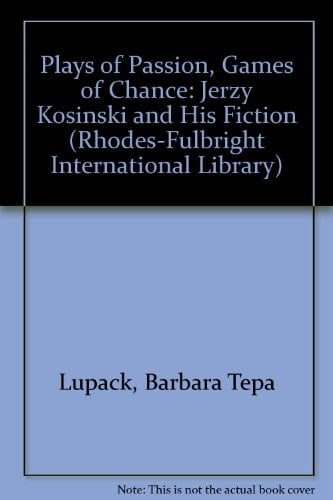 Plays of Passion, Games of Chance: Jerzy Kosinski and His Fiction (Rhodes-Fulbright International Library)