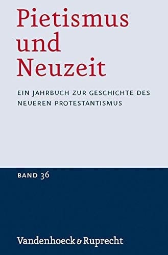 Pietismus und Neuzeit Band 36 - 2010 Ein Jahrbuch Zur Geschichte des Neueren Protestantismus