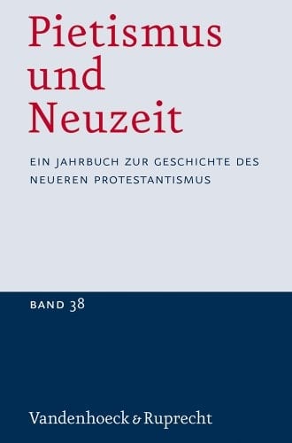 Pietismus und Neuzeit Band 38 - 2012 Ein Jahrbuch Zur Geschichte des Neueren Protestantismus