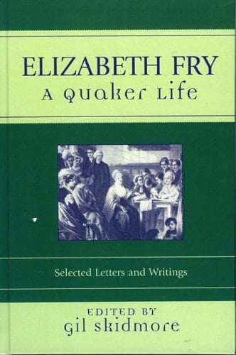 Elizabeth Fry: A Quaker Life : Selected Letters And Writings (Sacred Literature Series of International Sacred Literature Trust)