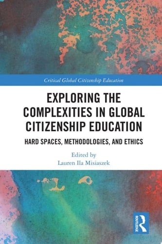 Exploring the Complexities in Global Citizenship Education Hard Spaces, Methodologies, and Ethics