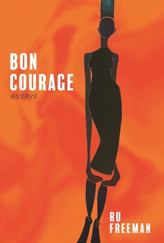Bon Courage Essays on Inheritance, Citizenship, and a Creative Life
