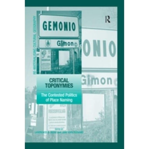 Critical Toponymies The Contested Politics of Place Naming