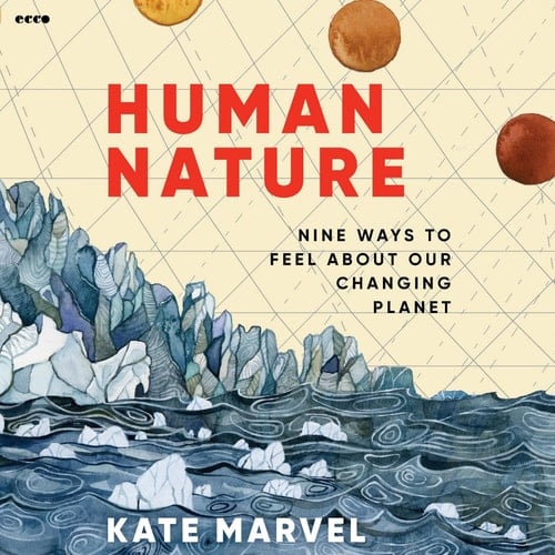 Human Nature: Nine Ways to Feel About Our Changing Planet