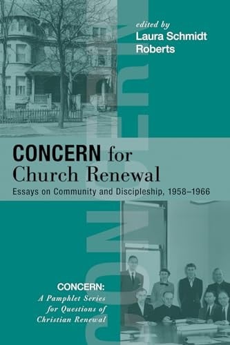 Concern for Church Renewal Essays on Community and Discipleship, 1958-1966