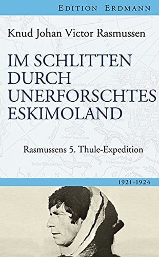 Im Schlitten durch unerforschtes Eskimoland Rasmussens 5. Thule-Expedition ; 1921 - 1924