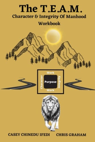 The T. E. A. M. Character & Integrity of Manhood Workbook