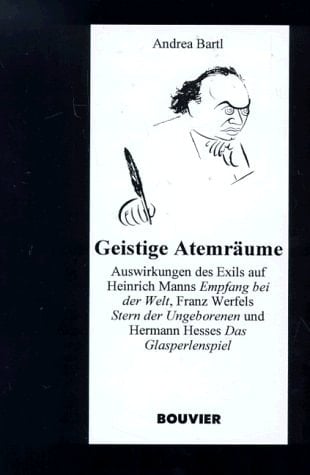 Geistige Atemräume: Auswirkungen des Exils auf Heinrich Manns Empfang bei der Welt, Franz Werfels Stern der Ungeborenen und Hermann Hesses Das ... zur Literatur der Moderne) (German Edition)