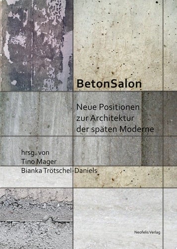 BetonSalon Neue Positionen zur Architektur der späten Moderne