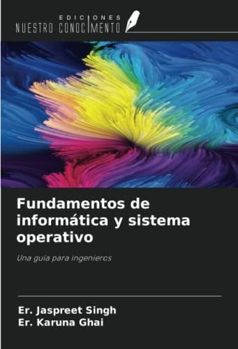 Fundamentos de informática y sistema operativo: Una guía para ingenieros (Spanish Edition)