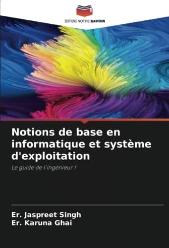 Notions de base en informatique et système d'exploitation: Le guide de l'ingénieur ! (French Edition)
