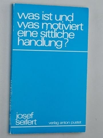 Was ist und was motiviert eine sittliche Handlung? (German Edition)