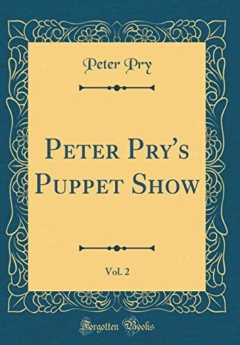 Peter Pry's Puppet Show, Vol. 2 (Classic Reprint)