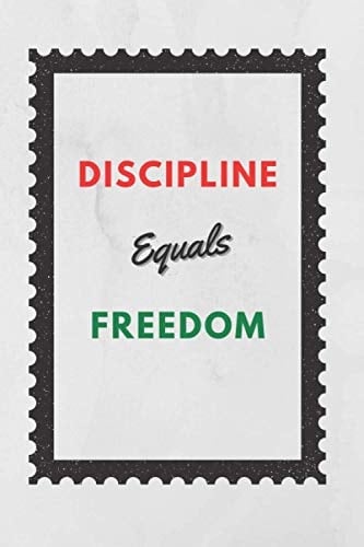 Discipline Equals Freedom.