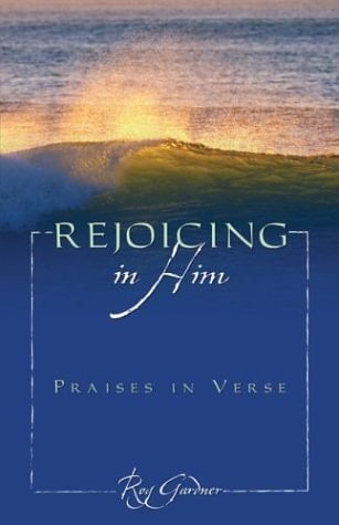 Rejoicing in Him Praises in Verse