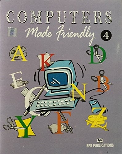 Computers Made Friendly -Vol 4