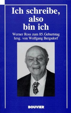 Ich schreibe, also bin ich Werner Ross zum 85. Geburtstag