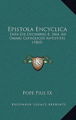 Epistola Encyclica: Data Die Decembris 8, 1864, Ad Omnes Catholicos Antistites (1865) (Latin Edition)