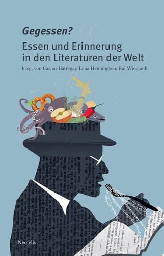 Gegessen? Essen und Erinnerung in den Literaturen der Welt