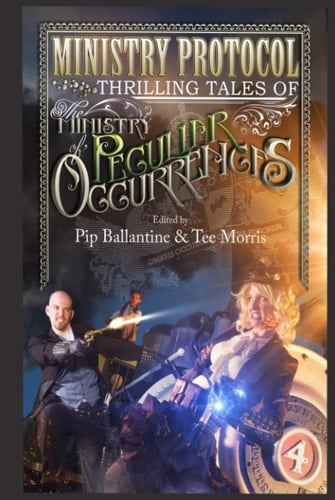 Ministry Protocol: Thrilling Tales of the Ministry of Peculiar Occurrences (Tale from the Archives: Ballantine and Morris)