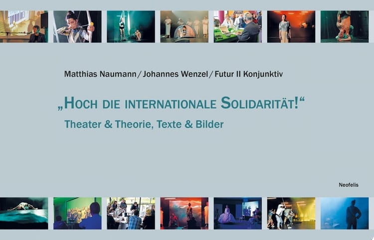 "Hoch die internationale Solidarität!" Theater & Theorie, Texte & Bilder