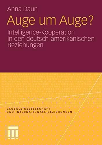 Auge um Auge?: Intelligence-Kooperation in den deutsch-amerikanischen Beziehungen (Globale Gesellschaft und internationale Beziehungen) (German Edition)