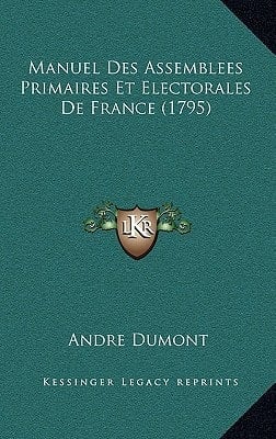 Manuel Des Assemblees Primaires Et Electorales De France (1795) (French Edition)
