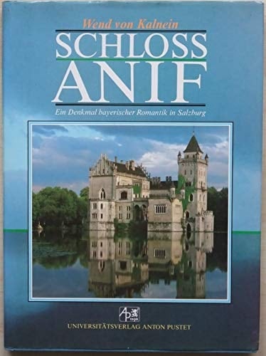Schloss Anif. Ein Denkmal bayerischer Romantik in
