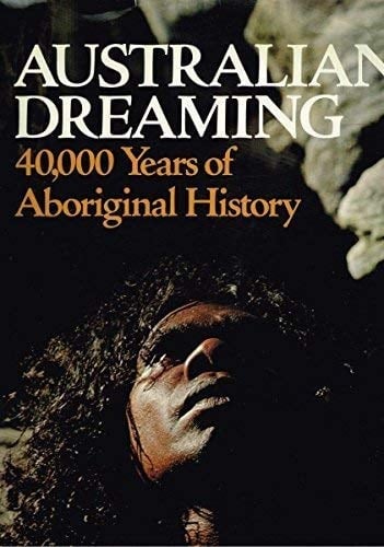 Australian Dreaming 40,000 Years of Aboriginal History