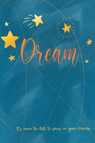 Notebook: Journal Dream Night Sky Design | 200 Lined Pages | A5 (6x9 inches) | Premium, Soft, Matte, Cover |: Journal | inspirational | It's never too late to focus on your dreams
