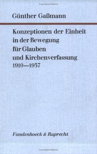 Konzeptionen der Einheit in der Bewegung für Glauben und Kirchenverfassung, 1910-1937