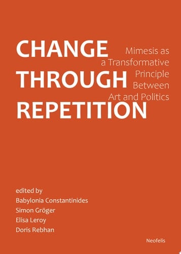 Change Through Repetition Mimesis as a Transformative Principle Between Art and Politics