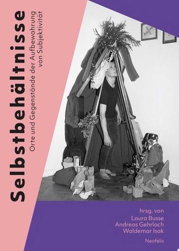 Selbstbehältnisse Orte und Gegenstände der Aufbewahrung von Subjektivität